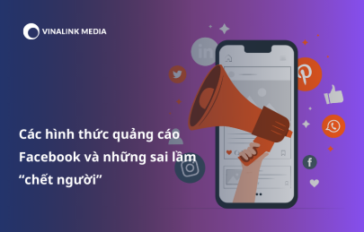 Các hình thức quảng cáo Facebook và những sai lầm “chết người”